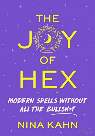 Joy of Hex, The: Modern Spells Without All the Bullsh*t - Kahn [KSIĄŻKA]