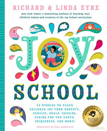 Joy School: 22 Children's Stories to Teach the Joys of Honesty, Family, Your Body, the Earth, Goals, Sharing, Uniqueness, and More! - Richard Eyre [KSIĄŻKA]