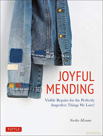 Joyful Mending: Visible Repairs for the Perfectly Imperfect Things We Love! - Noriko Misumi [KSIĄŻKA]