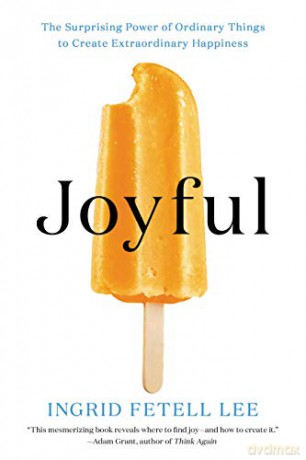 Joyful: The Surprising Power of Ordinary Things to Create Extraordinary Happiness - Ingrid Fetell Lee [KSIĄŻKA]