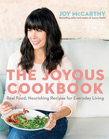 Joyous Cookbook, The: 100 Real Food, Nourishing Recipes for Everyday Living - Joy McCarthy [KSIĄŻKA]