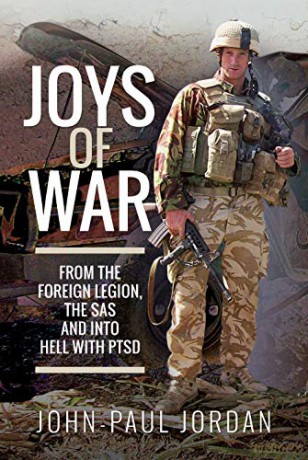 Joys of War: From the Foreign Legion and the SAS, and into Hell with PTSD - John-Paul Jordan [KSIĄŻKA]
