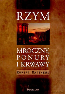 Rzym Mroczny Ponury I Krwawy - Rupert Matthews [KSIĄŻKA]