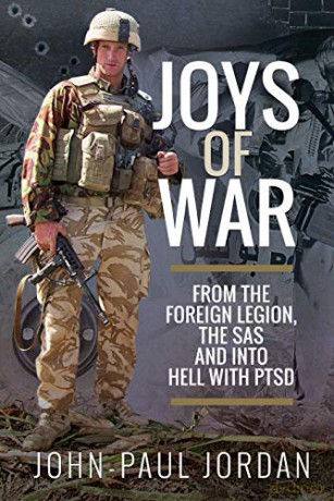 Joys of War: From the Foreign Legion and the SAS, and into Hell with PTSD - John-Paul Jordan [KSIĄŻKA]