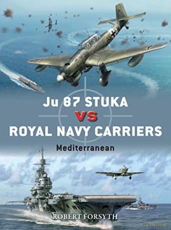 Ju 87 Stuka vs Royal Navy Carriers: Mediterranean Duel - Robert Forsyth [KSIĄŻKA]