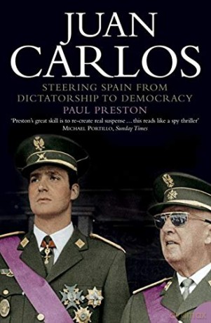 Juan Carlos: Steering Spain from Dictatorship to Democracy - Paul Preston [KSIĄŻKA]