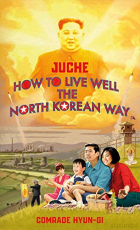 Juche - How to Live Well the North Korean Way - Oliver Grant [KSIĄŻKA]
