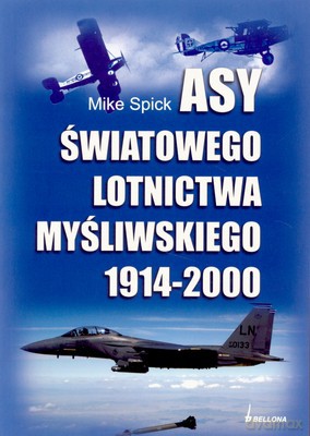Asy Światowego Lotnictwa Myśliwskiego 1914-2000 - Mike Spick [KSIĄŻKA]