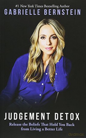 Judgement Detox: Release the Beliefs That Hold You Back from Living a Better Life - Gabrielle Bernstein [KSIĄŻKA]