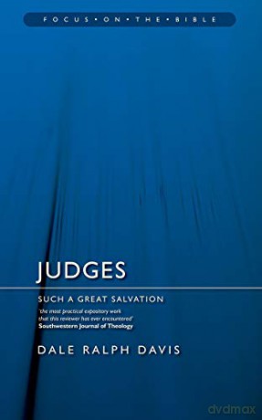 Judges: Such a Great Salvation Focus on the Bible - Dale Ralph Davis [KSIĄŻKA]