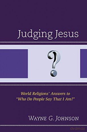 Judging Jesus: World Religions' Answers to "Who Do People Say That I Am" - Wayne Johnson [KSIĄŻKA]