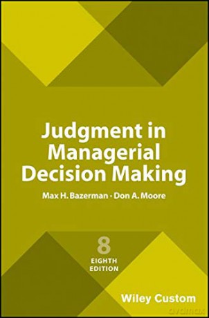 Judgment in Managerial Decision Making - Max H. Bazerman [KSIĄŻKA]