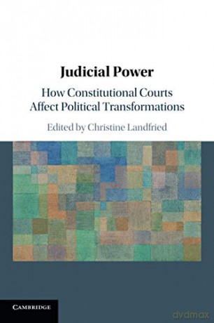 Judicial Power: How Constitutional Courts Affect Political Transformations - Christine Landfried [KSIĄŻKA]