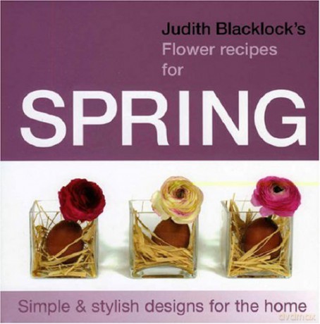 Judith Blacklock's Flower Recipes for Spring: Simple and Stylish Designs for the Home - Judith Blacklock [KSIĄŻKA]