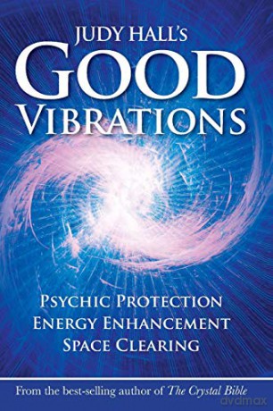 Judy Hall's Good Vibrations: Psychic Protection, Energy Enhancement and Space Clearing - Judy Hall [KSIĄŻKA]