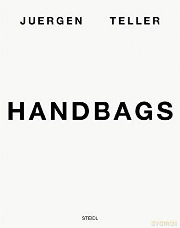 Juergen Teller: Handbags - Juergen Teller [KSIĄŻKA]