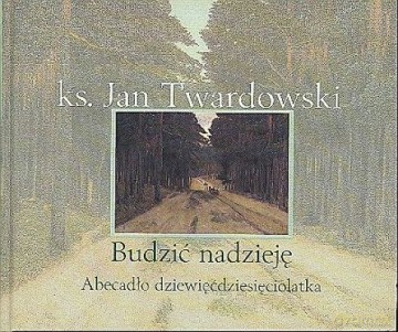 Budzić Nadzieję Abecadło Dziewięćdziesięciolatka (twarda) - Ks. Jan Twardowski [KSIĄŻKA]
