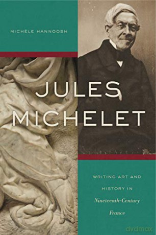 Jules Michelet: Writing Art and History in Nineteenth-Century France - Michele Hannoosh [KSIĄŻKA]