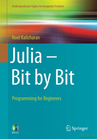 Julia - Bit by Bit: Programming for Beginners Undergraduate Topics in Computer Science - Noel Kalicharan [KSIĄŻKA]
