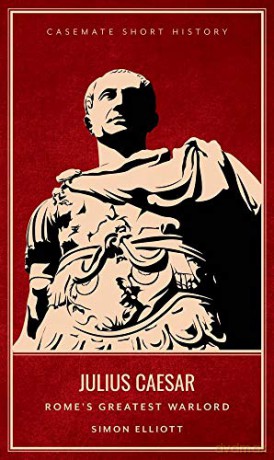 Julius Caesar: Rome's Greatest Warlord Casemate Short History - Simon Elliott [KSIĄŻKA]