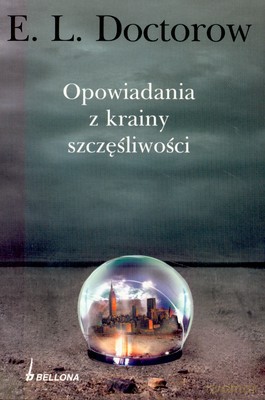 Opowiadania Z Krainy Szczęśliwości - E.L.Doctorow [KSIĄŻKA]