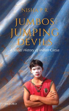 Jumbos and Jumping Devils: A Social History of Indian Circus - Dr. Nisha P R [KSIĄŻKA]