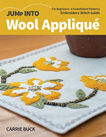 Jump Into Wool Appliqué: For beginners; 6 embellished patterns; Embroidery stitch guide - Carrie J. Buck [KSIĄŻKA]
