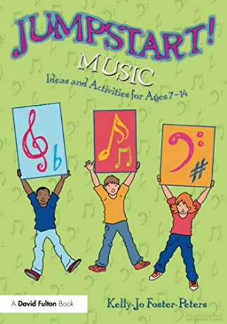 Jumpstart! Music: Ideas and Activities for Ages 7 -14 - Kelly-Jo Foster-Peters [KSIĄŻKA]
