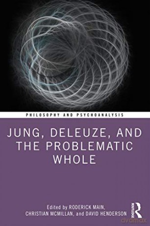 Jung, Deleuze, and the Problematic Whole: Originality, Development and Progress Philosophy and Psychoanalysis - Roderick Main [KSIĄŻKA]