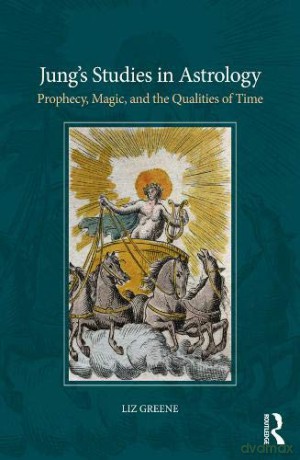 Jung's Studies in Astrology: Prophecy, Magic, and the Qualities of Time - Liz Greene [KSIĄŻKA]