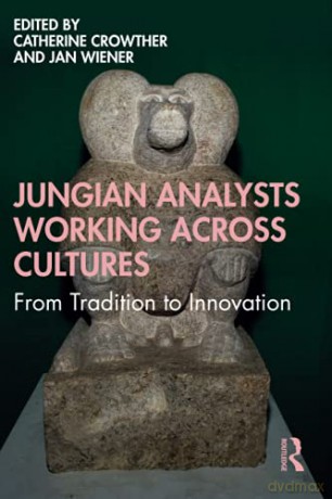 Jungian Analysts Working Across Cultures: From Tradition to Innovation - Catherine Crowther [KSIĄŻKA]