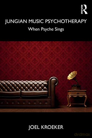Jungian Music Psychotherapy: When Psyche Sings - Joel Kroeker [KSIĄŻKA]