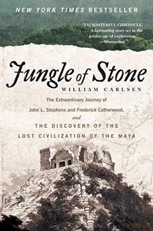 Jungle of Stone: The Extraordinary Journey of John L. Stephens and Frederick Catherwood, and the Discovery of the Lost Civilization of the Maya - William Carlsen [KSIĄŻKA]