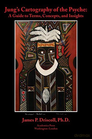 Jung's Cartography of the Psyche: a guide to terms, concepts, and insights [KSIĄŻKA]