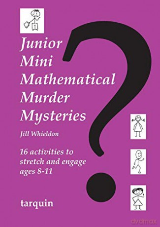 Junior Mini Mathematical Murder Mysteries: 16 activities to stretch and engage ages 8-11 - Jill Whieldon [KSIĄŻKA]