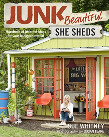 Junk Beautiful: She Sheds, Hundreds of Inspired Ideas for Your Backyard Retreat - Sue Whitney [KSIĄŻKA]