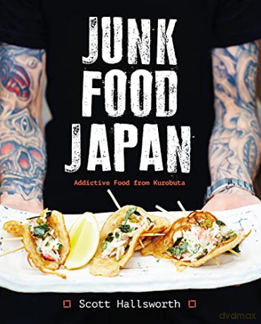 Junk Food Japan: Addictive Food from Kurobuta - Scott Hallsworth [KSIĄŻKA]