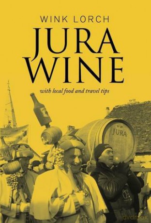 Jura Wine: With Local Food and Travel Tips - Wink Lorch [KSIĄŻKA]