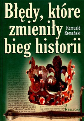 Błędy Które Zmieniły Bieg Historii (twarda) - Romuald Romański [KSIĄŻKA]