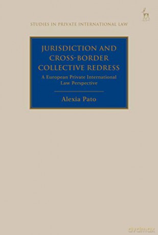Jurisdiction and Cross-Border Collective Redress: A European Private International Law Perspective Studies in Private International Law - Alexia Pato [KSIĄŻKA]