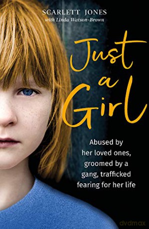 Just a Girl: A shocking true story of child abuse - Scarlett Jones [KSIĄŻKA]