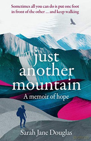 Just Another Mountain: A Memoir of Hope - Sarah Jane Douglas [KSIĄŻKA]