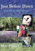 Just Before Dawn: The Creation of a Wildlife Sanctuary - May Parker [KSIĄŻKA]