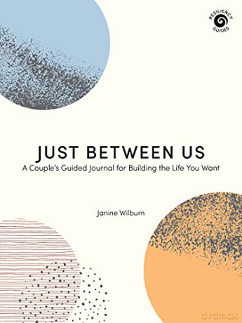 Just Between Us: A Couple's Guided Journal for Building the Life You Want Resiliency Guides - Janine Wilburn [KSIĄŻKA]