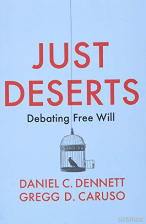 Just Deserts: Debating Free Will - Daniel C. Dennett [KSIĄŻKA]