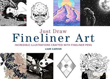 Just Draw Fineliner Art: Incredible Illustrations Crafted With Fineliner Pens - Liam Carver [KSIĄŻKA]