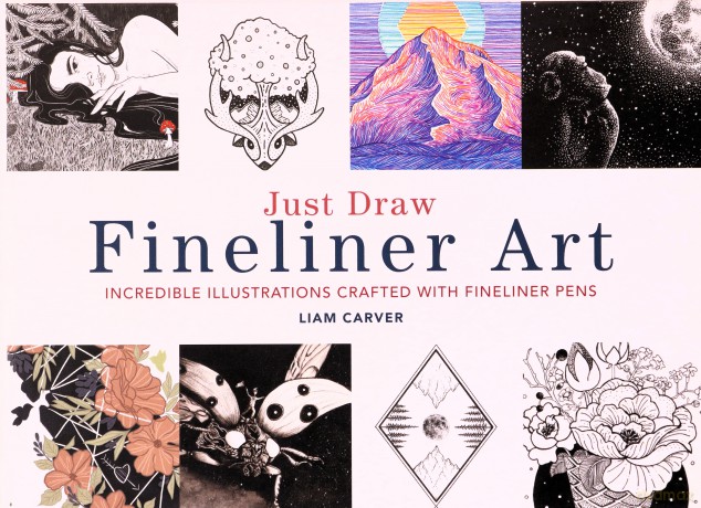 Just Draw Fineliner Art: Incredible Illustrations Crafted With Fineliner Pens - Liam Carver [KSIĄŻKA]