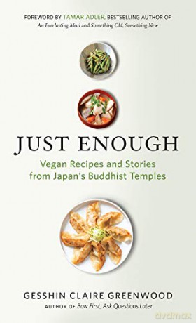 Just Enough: Vegan Cooking and Stories from Japan's Buddhist Temples - Gesshin Claire Greenwood [KSIĄŻKA]