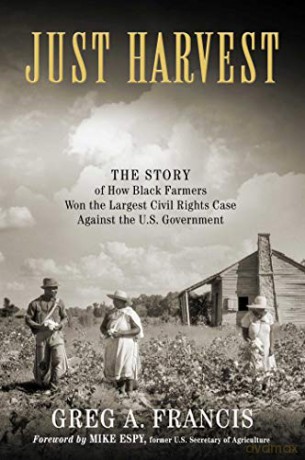 Just Harvest: The Story of How Black Farmers Won the Largest Civil Rights Case Against the U.S. Government - Greg Francis [KSIĄŻKA]