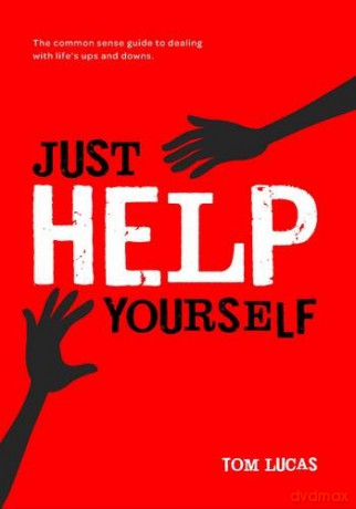 Just Help Yourself: The Common Sense Guide to Dealing with Life's Ups and Downs - Tom Lucas [KSIĄŻKA]
